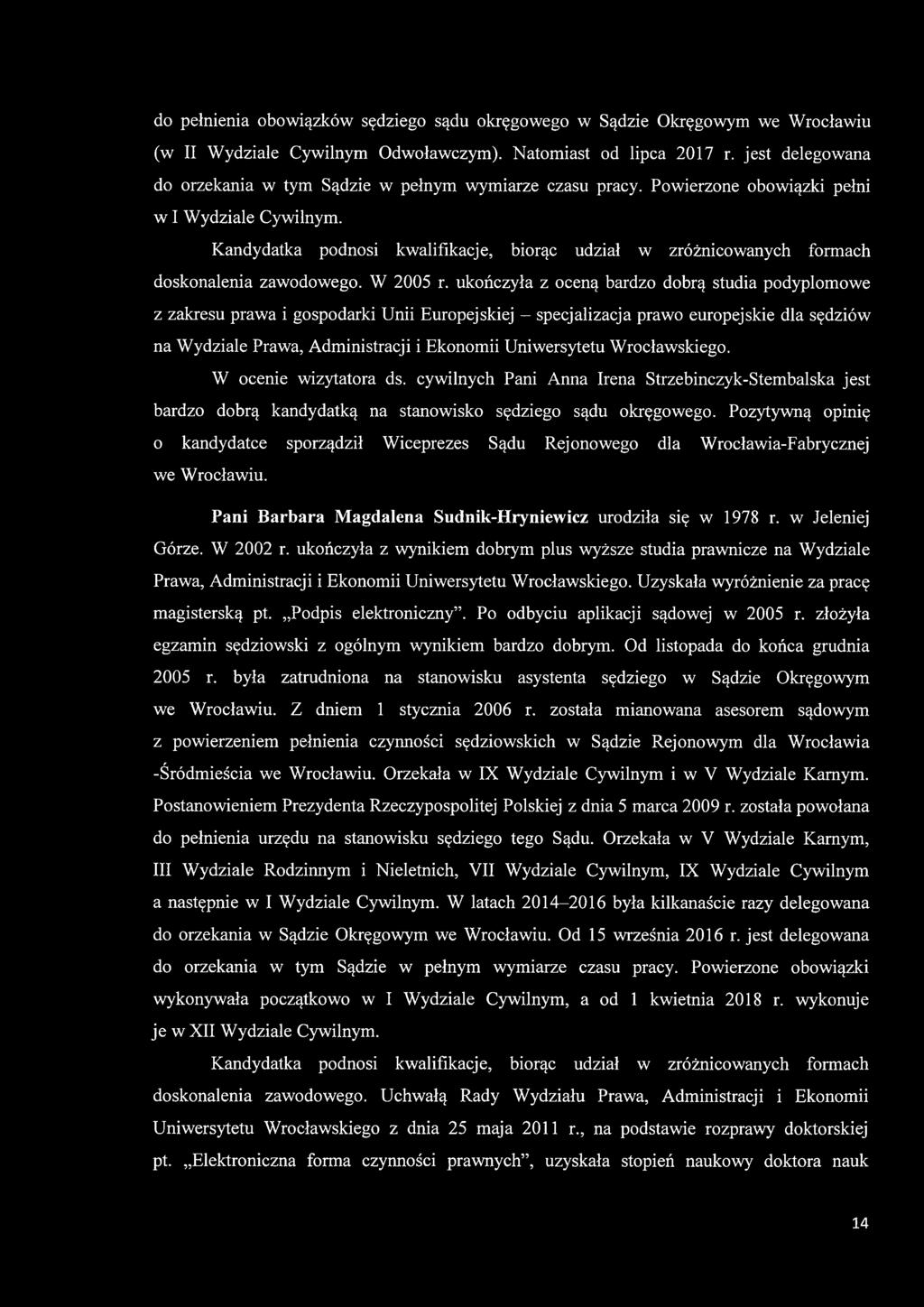Kandydatka podnosi kwalifikacje, biorąc udział w zróżnicowanych formach doskonalenia zawodowego. W 2005 r.