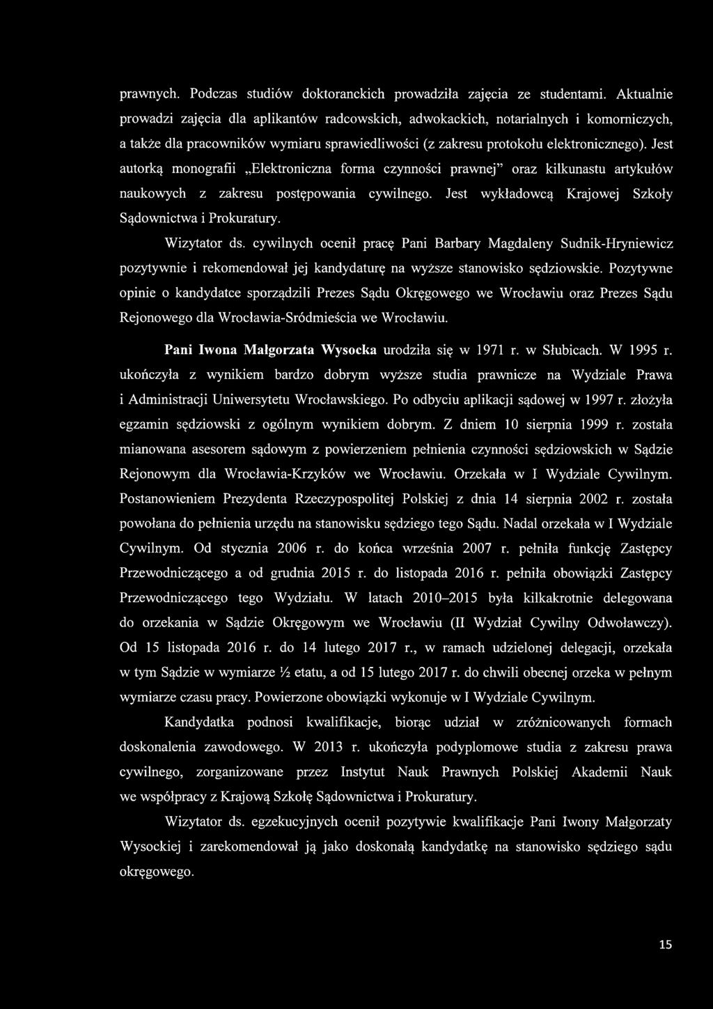 Jest autorką monografii Elektroniczna forma czynności prawnej oraz kilkunastu artykułów naukowych z zakresu postępowania cywilnego. Jest wykładowcą Krajowej Szkoły Sądownictwa i Prokuratury.