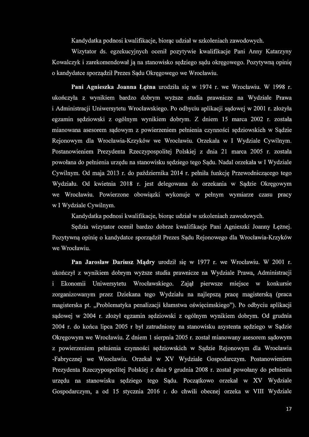 Pozytywną opinię 0 kandydatce sporządził Prezes Sądu Okręgowego we Wrocławiu. Pani Agnieszka Joanna Łężna urodziła się w 1974 r. we Wrocławiu. W 1998 r.