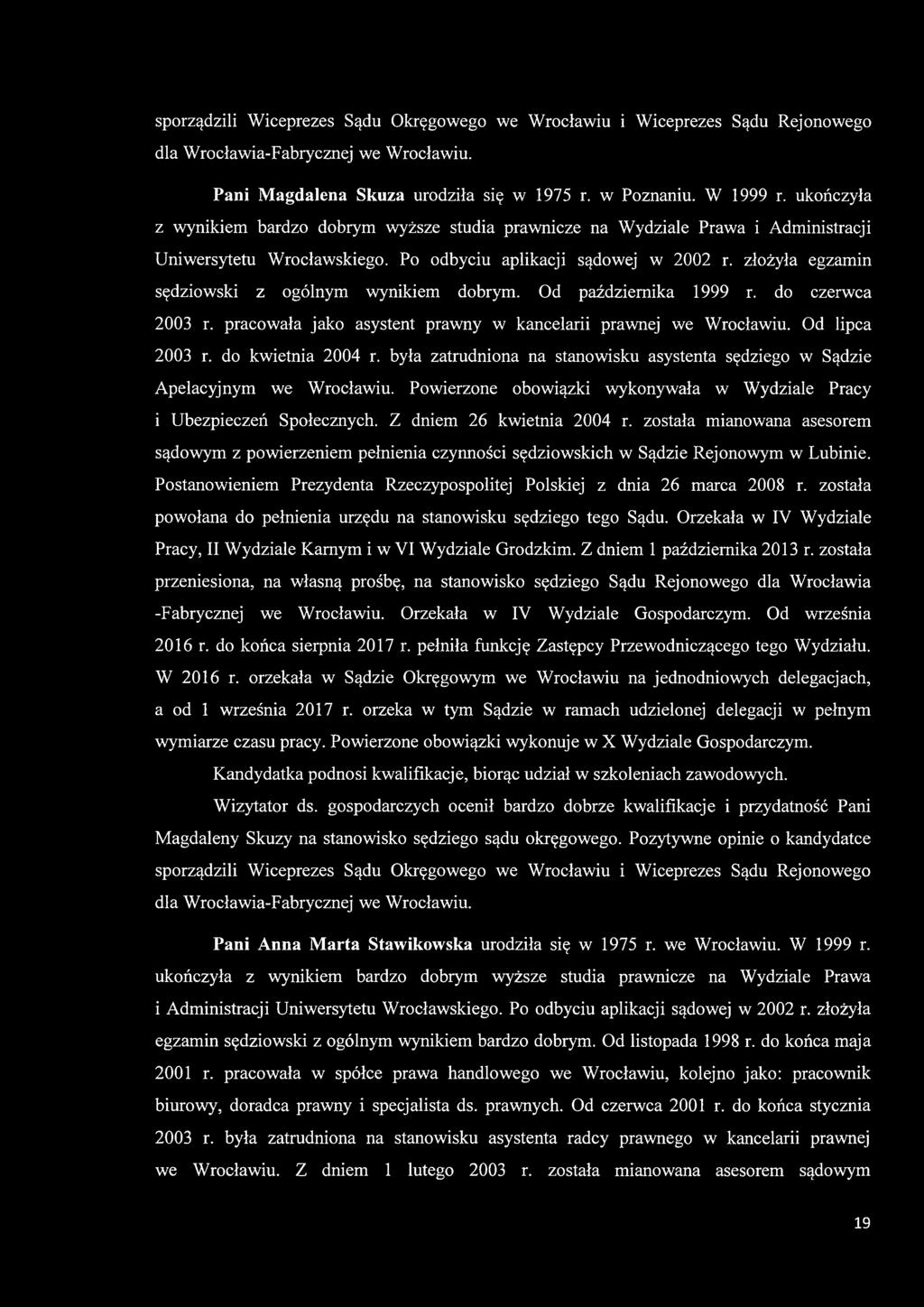 złożyła egzamin sędziowski z ogólnym wynikiem dobrym. Od października 1999 r. do czerwca 2003 r. pracowała jako asystent prawny w kancelarii prawnej we Wrocławiu. Od lipca 2003 r. do kwietnia 2004 r.