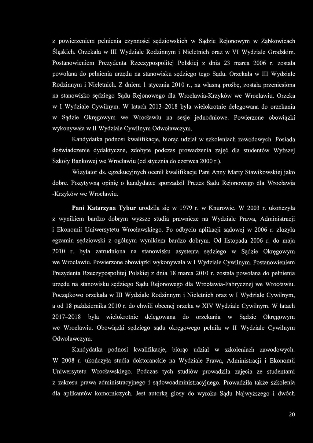 Z dniem 1 stycznia 2010 r., na własną prośbę, została przeniesiona na stanowisko sędziego Sądu Rejonowego dla Wrocławia-Krzyków we Wrocławiu. Orzeka w I Wydziale Cywilnym.
