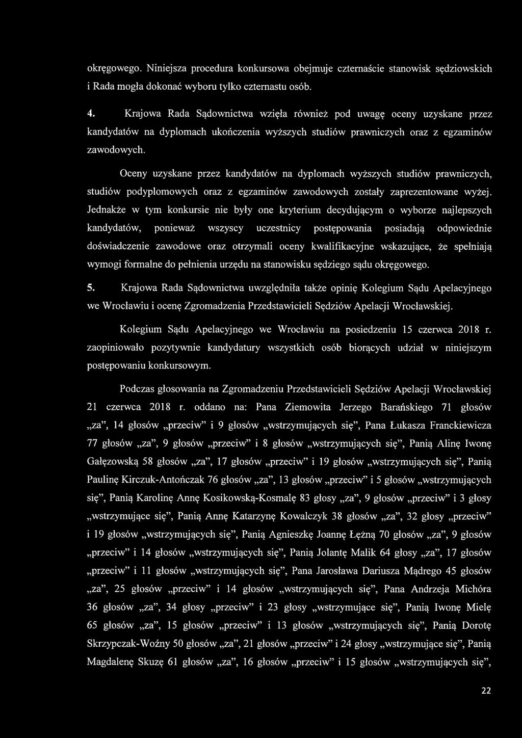 Oceny uzyskane przez kandydatów na dyplomach wyższych studiów prawniczych, studiów podyplomowych oraz z egzaminów zawodowych zostały zaprezentowane wyżej.