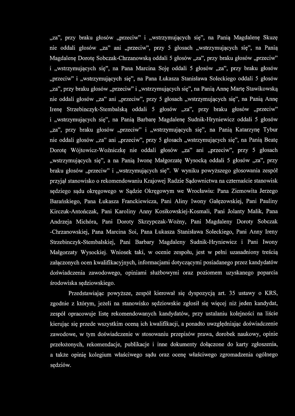 głosów za, przy braku głosów przeciw i wstrzymujących się, na Panią Annę Martę Stawikowską nie oddali głosów za ani przeciw, przy 5 głosach wstrzymujących się, na Panią Annę Irenę