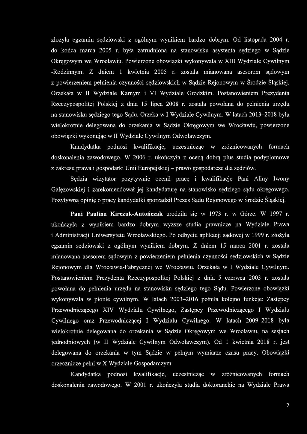 została mianowana asesorem sądowym z powierzeniem pełnienia czynności sędziowskich w Sądzie Rejonowym w Środzie Śląskiej. Orzekała w II Wydziale Karnym i VI Wydziale Grodzkim.