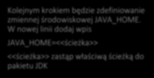 JDK Kolejnym krokiem będzie zdefiniowanie zmiennej środowiskowej JAVA_HOME.