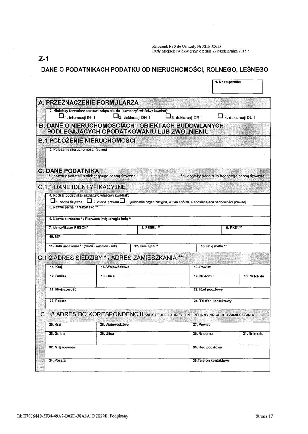 Z-1 Załącznik Nr 5 do Uchwały Nr XIII/105/15 Rady Miejskiej w Skwierzynie z dnia 22 października 2015 r. DANE O PODATNIKACH PODATKU OD NIERUCHOMOŚCI, ROLNEGO, LEŚNEGO li.nr załącznika 4.