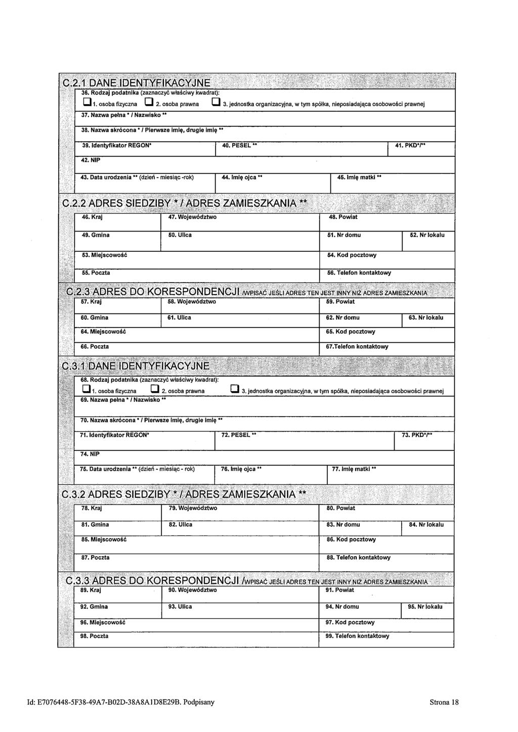 36. Ro zajpodatnika (zaznaczyćwłaściwy kwadrat): D 1. osoba fizyczna D 2. osoba prawna D 3. jednostka organizacyjna, w tym spółka, nieposiadająca osobowości prawnej 37. Nazwa pełna * I Nazwisko ** 38.