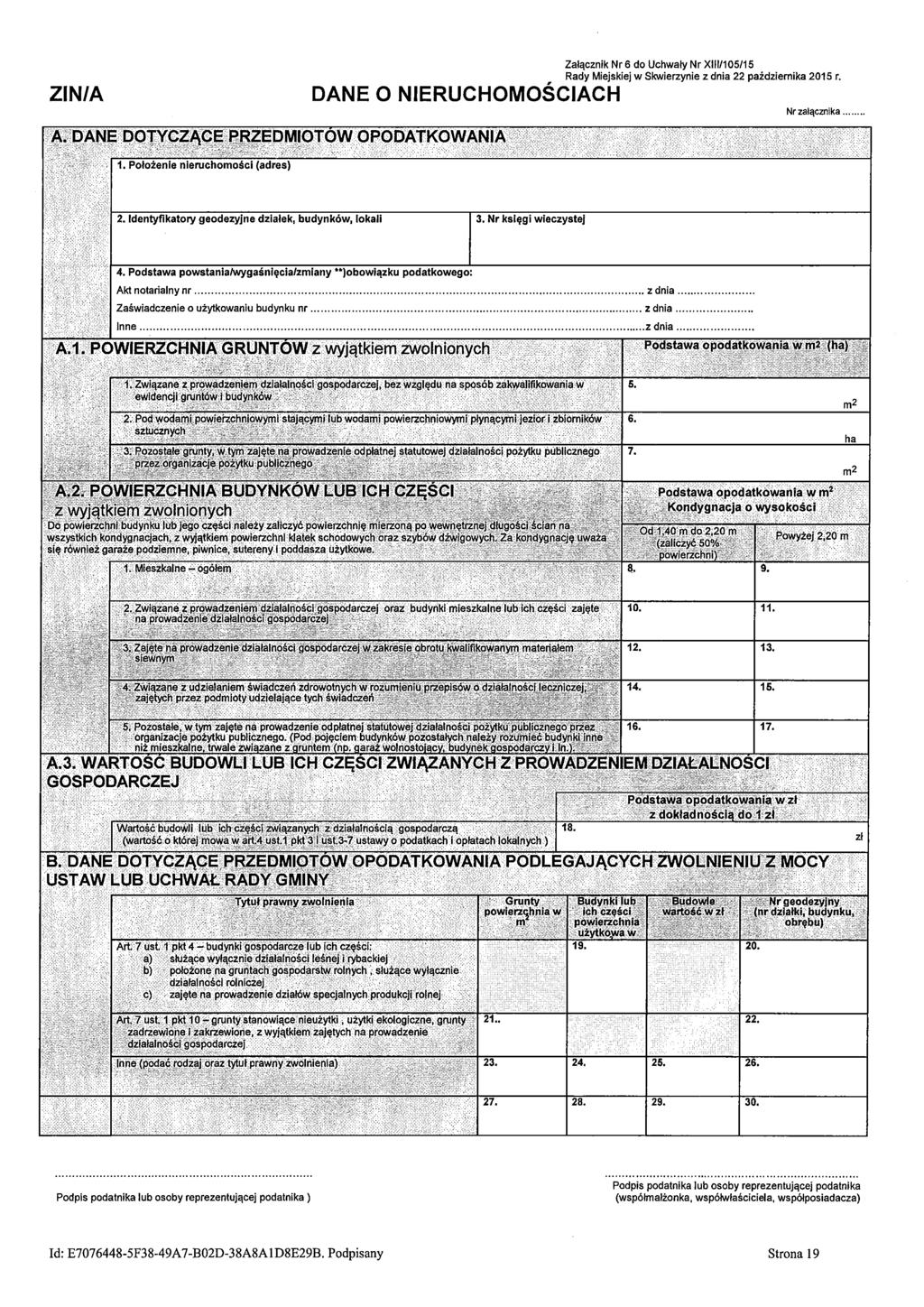 ZIN/A Załącznik Nr 6 do Uchwały Nr XIII/105/15 Rady Miejskiej w Skwierzynie z dnia 22 pażdziernika 2015 r. DANE O NIERUCHOMOŚCIACH Nr załącznika. 2. identyfikatory geodezyjne działek, budynków, lokali 3.