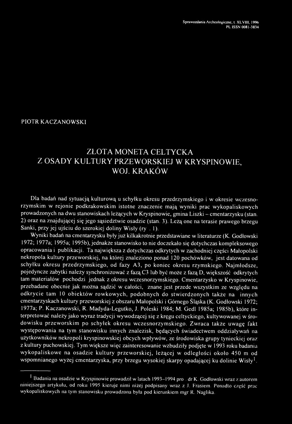 stanowiskach leżących w Kryspinowie, gmina Liszki - cmentarzysku (stan. 2) oraz na znajdującej się jego sąsiedztwie osadzie (stan. 3).