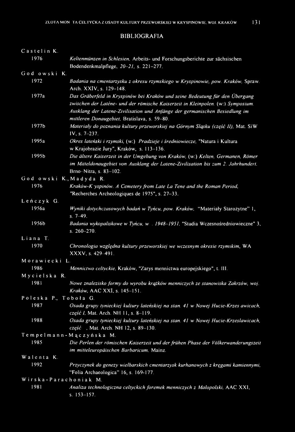 ZŁOTA MONETA CELTYCKA Z OSADY KULTURY PRZEWORSKIEJ W KRYSPINOWIE. WOJ. KRAKÓW 131 BIBLIOGRAFIA Castelin K. 1976 Kellenmünzen in Schlesien.