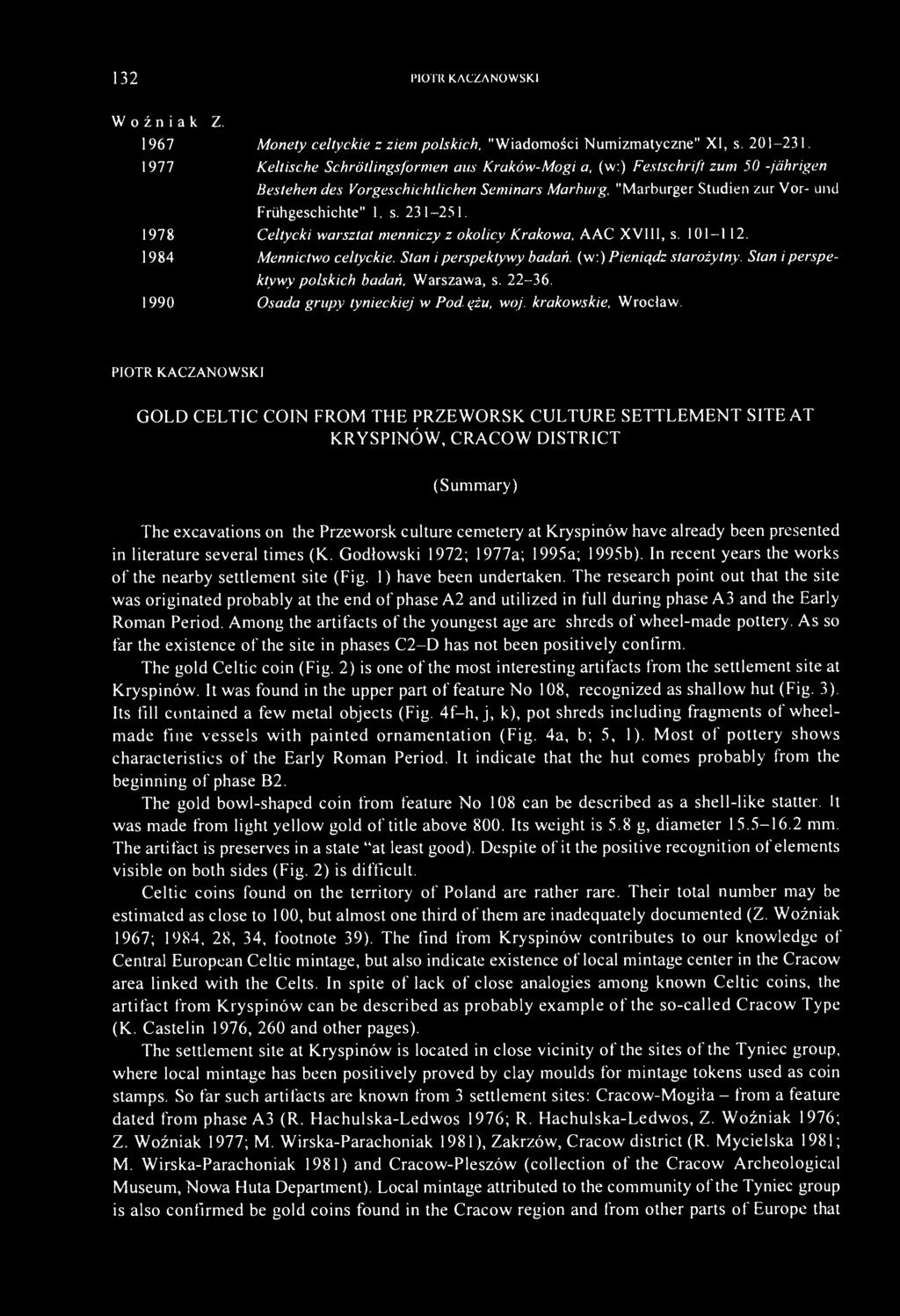 1978 Celtycki warsztat menniczy z okolicy Krakowa, AAC XVIII, s. 101-112. 1984 Mennictwo celtyckie. Stan i perspektywy badań, (w.) Pieniądz starożytny. Stan i perspektywy polskich badań. Warszawa, s.