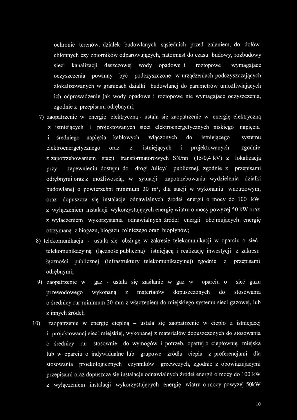 opadowe i roztopowe nie wymagające oczyszczenia, zgodnie z przepisami odrębnymi; 7) zaopatrzenie w energię elektryczną - ustala się zaopatrzenie w energię elektryczną z istniejących i projektowanych