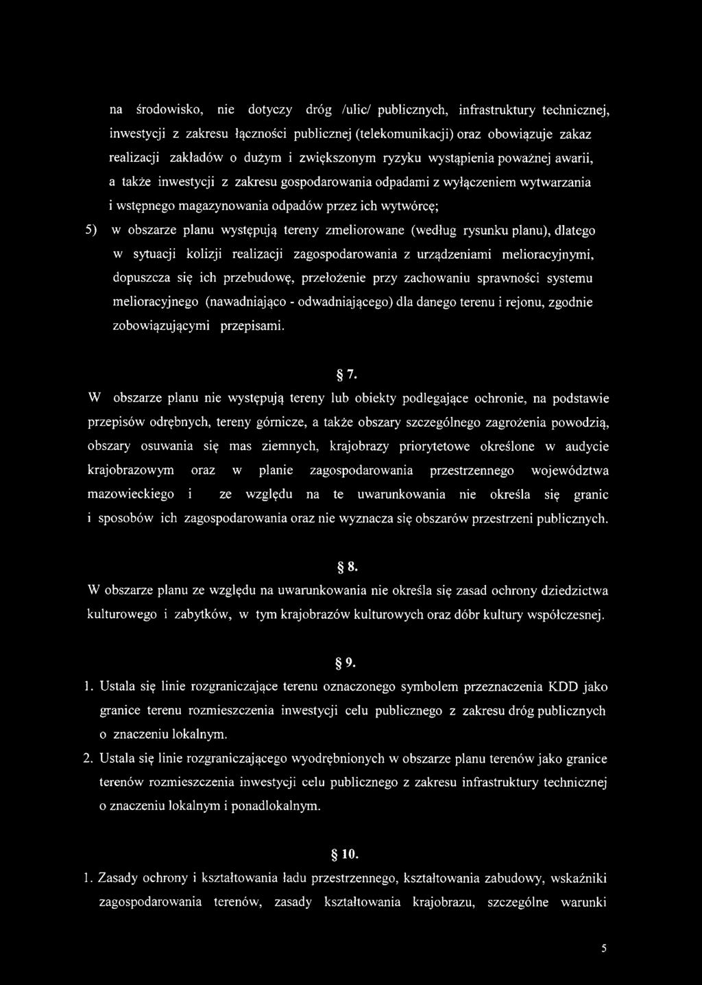 planu występują tereny zmeliorowane (według rysunku planu), dlatego w sytuacji kolizji realizacji zagospodarowania z urządzeniami melioracyjnymi, dopuszcza się ich przebudowę, przełożenie przy