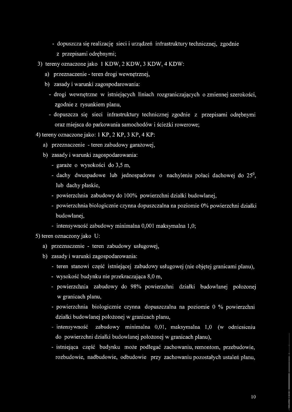 technicznej zgodnie z przepisami odrębnymi oraz miejsca do parkowania samochodów i ścieżki rowerowe; 4) tereny oznaczone jako: 1 KP, 2 KP, 3 KP, 4 KP: a) przeznaczenie - teren zabudowy garażowej, b)