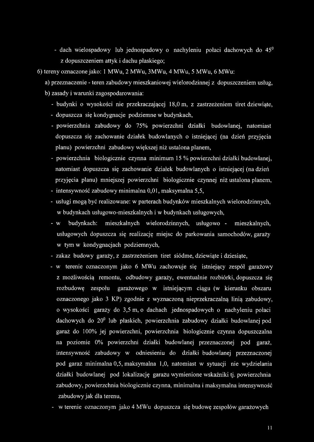 dopuszcza się kondygnacje podziemne w budynkach, - powierzchnia zabudowy do 75% powierzchni działki budowlanej, natomiast dopuszcza się zachowanie działek budowlanych o istniejącej (na dzień
