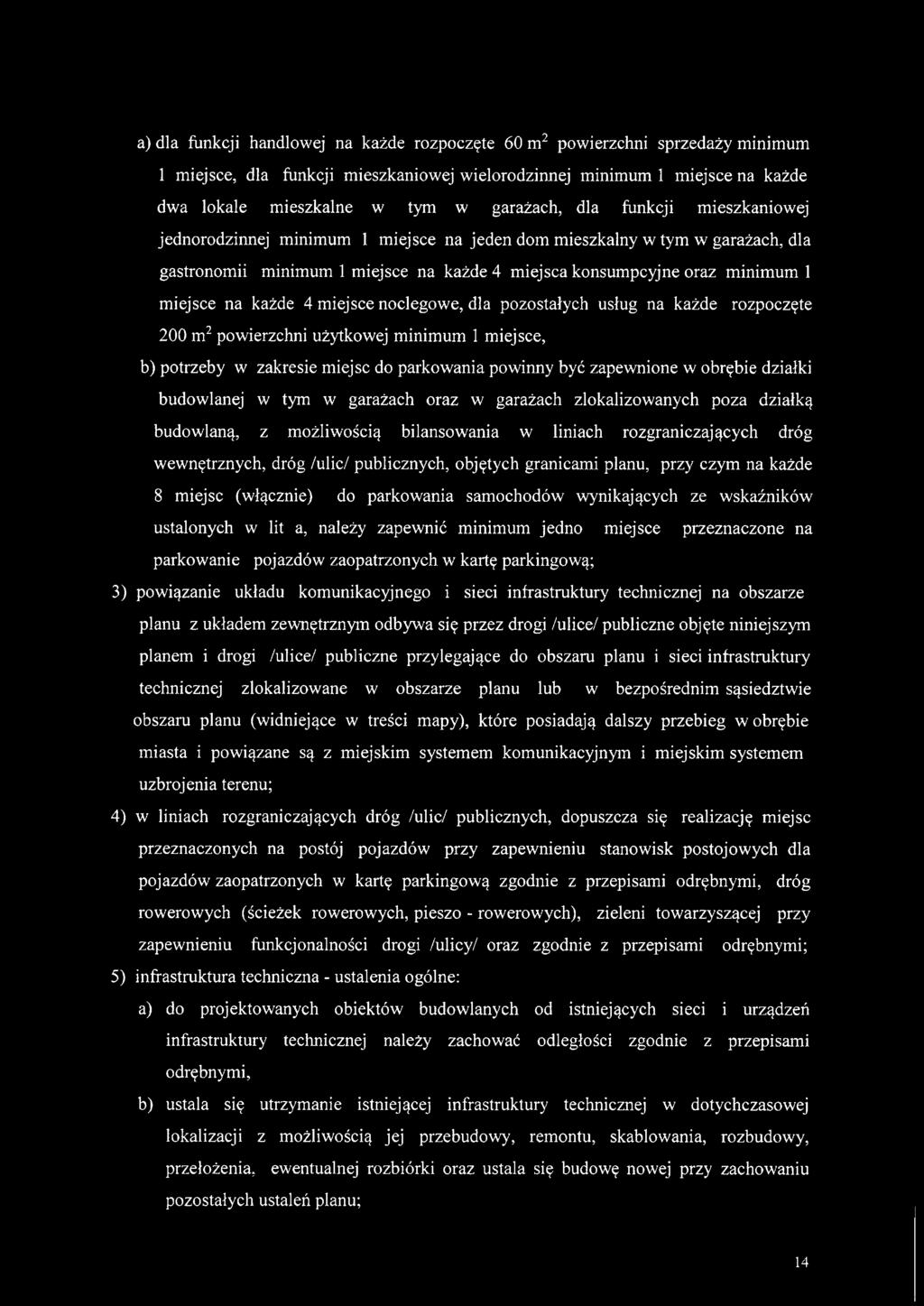 4 miejsce noclegowe, dla pozostałych usług na każde rozpoczęte 200 m2 powierzchni użytkowej minimum 1 miejsce, b) potrzeby w zakresie miejsc do parkowania powinny być zapewnione w obrębie działki