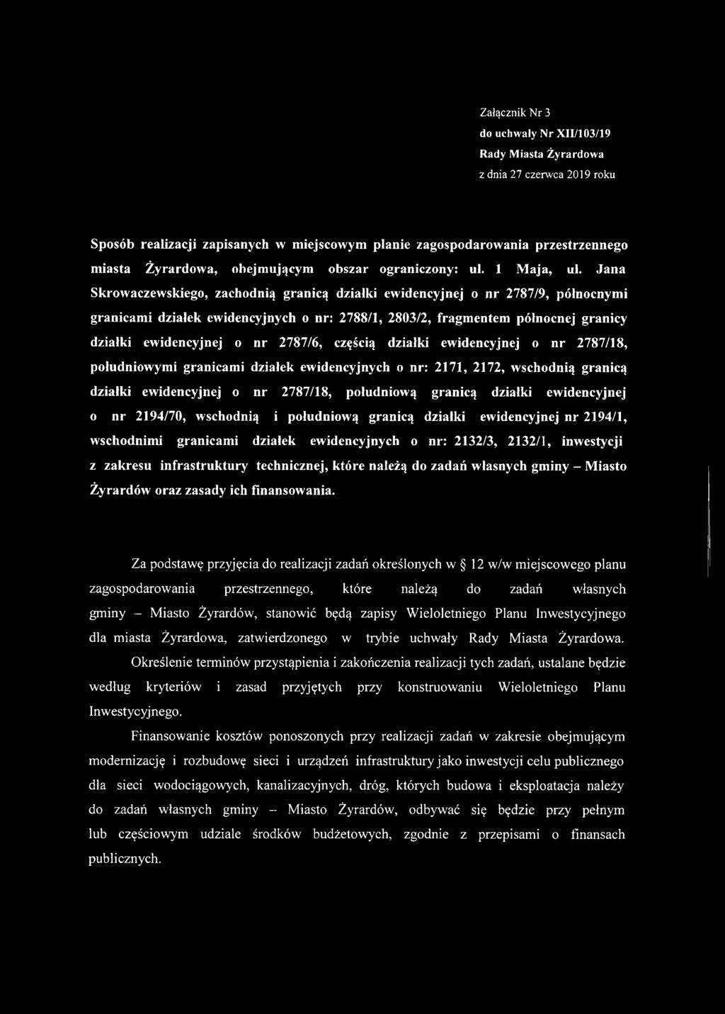 Jana Skrowaczewskiego, zachodnią granicą działki ewidencyjnej o nr 2787/9, północnymi granicami działek ewidencyjnych o nr: 2788/1, 2803/2, fragmentem północnej granicy działki ewidencyjnej o nr