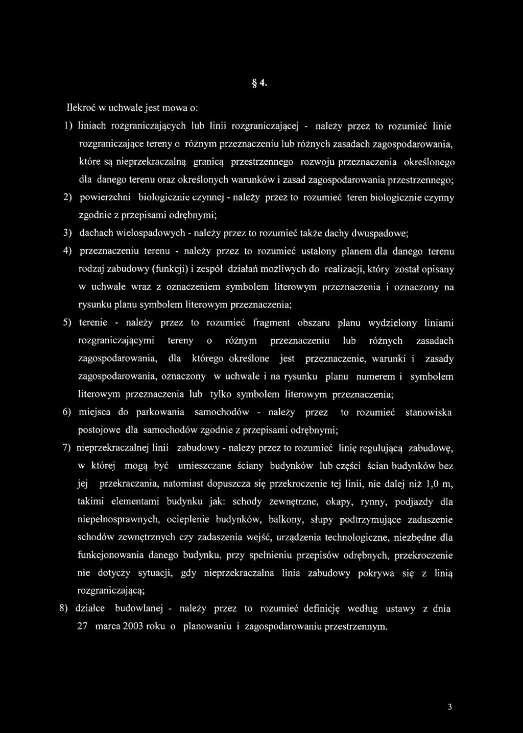 powierzchni biologicznie czynnej - należy przez to rozumieć teren biologicznie czynny zgodnie z przepisami odrębnymi; 3) dachach wielospadowych - należy przez to rozumieć także dachy dwuspadowe; 4)