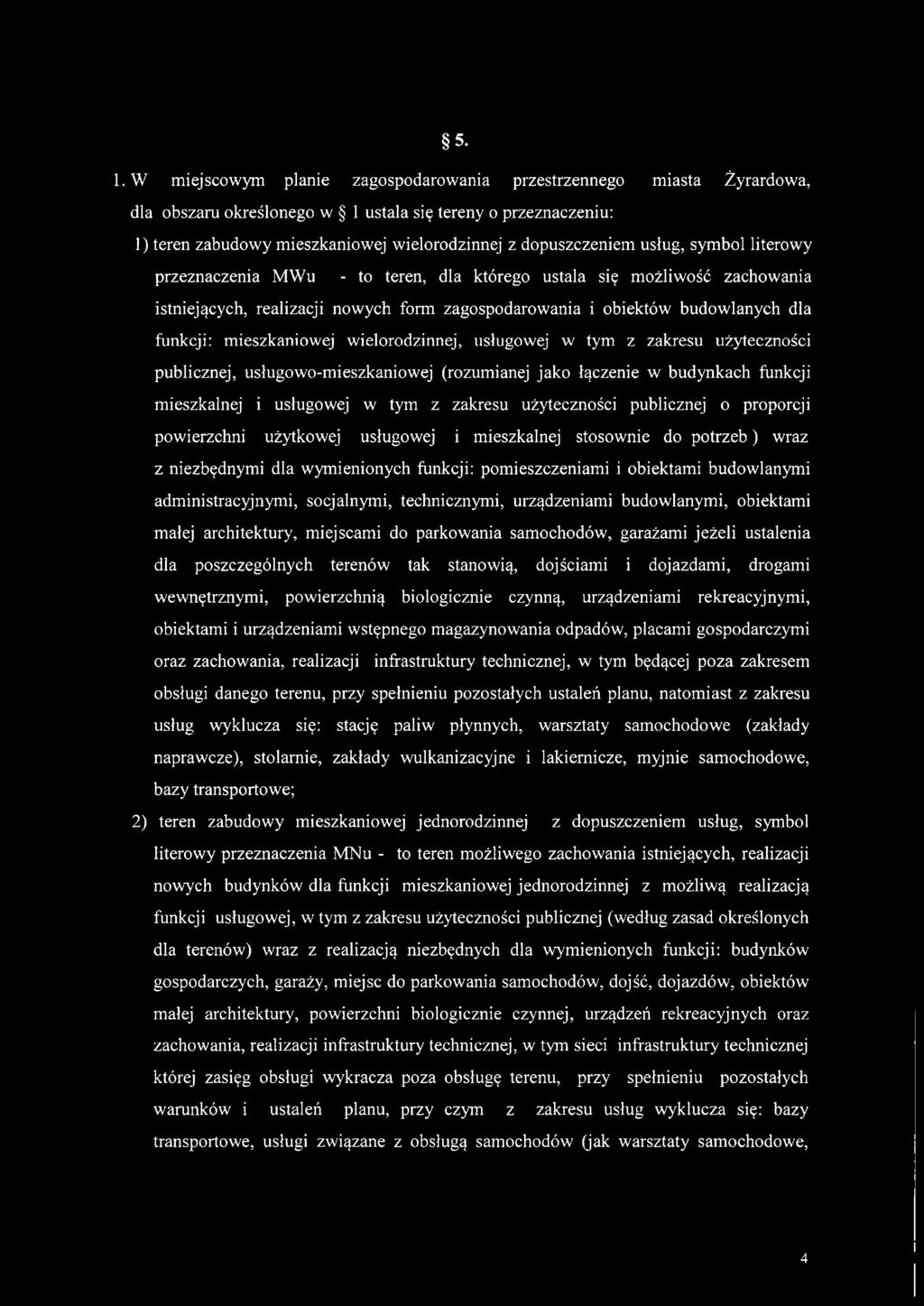 funkcji: mieszkaniowej wielorodzinnej, usługowej w tym z zakresu użyteczności publicznej, usługowo-mieszkaniowej (rozumianej jako łączenie w budynkach funkcji mieszkalnej i usługowej w tym z zakresu