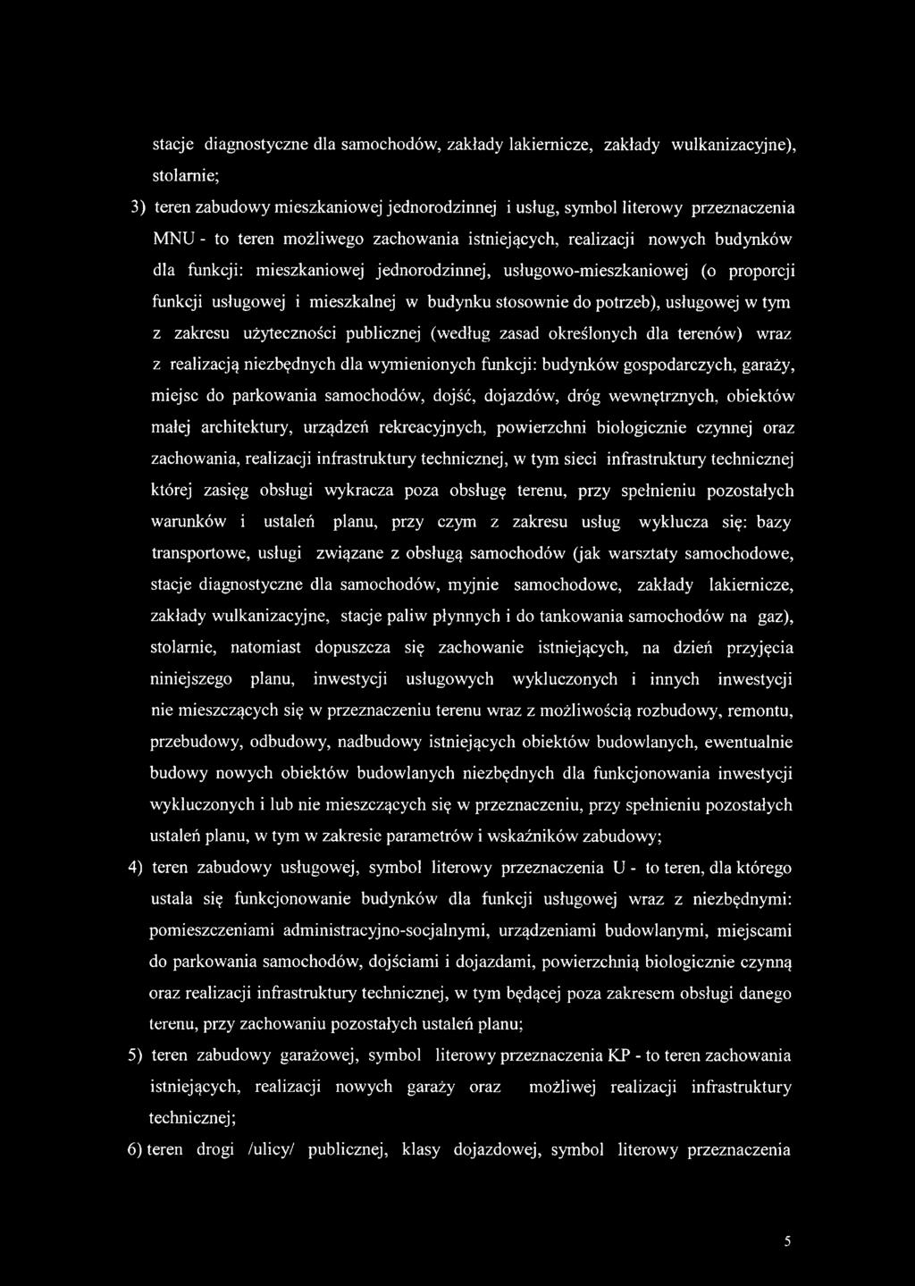 potrzeb), usługowej w tym z zakresu użyteczności publicznej (według zasad określonych dla terenów) wraz z realizacją niezbędnych dla wymienionych funkcji: budynków gospodarczych, garaży, miejsc do