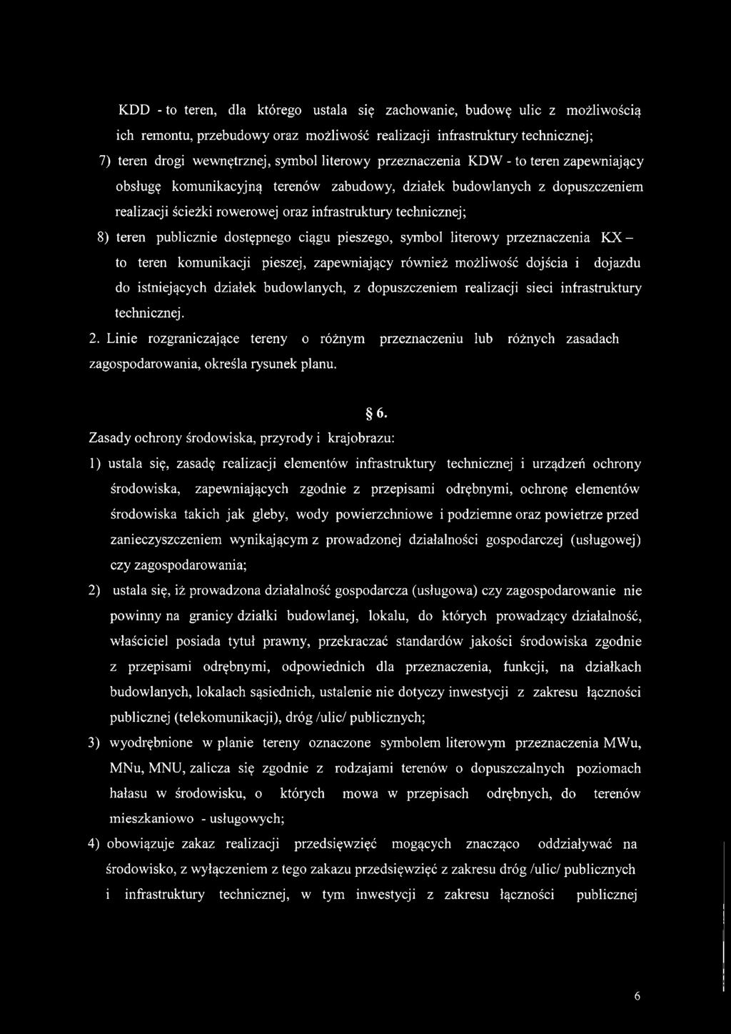 dostępnego ciągu pieszego, symbol literowy przeznaczenia KXto teren komunikacji pieszej, zapewniający również możliwość dojścia i dojazdu do istniejących działek budowlanych, z dopuszczeniem