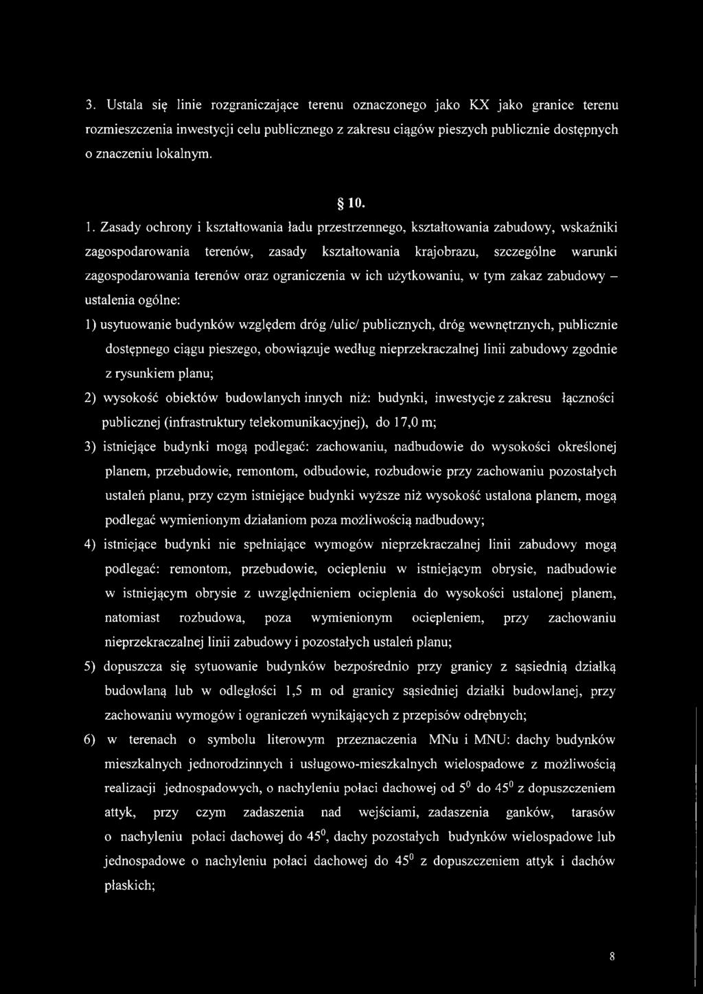 ograniczenia w ich użytkowaniu, w tym zakaz zabudowy - ustalenia ogólne: 1) usytuowanie budynków względem dróg /ulic/ publicznych, dróg wewnętrznych, publicznie dostępnego ciągu pieszego, obowiązuje