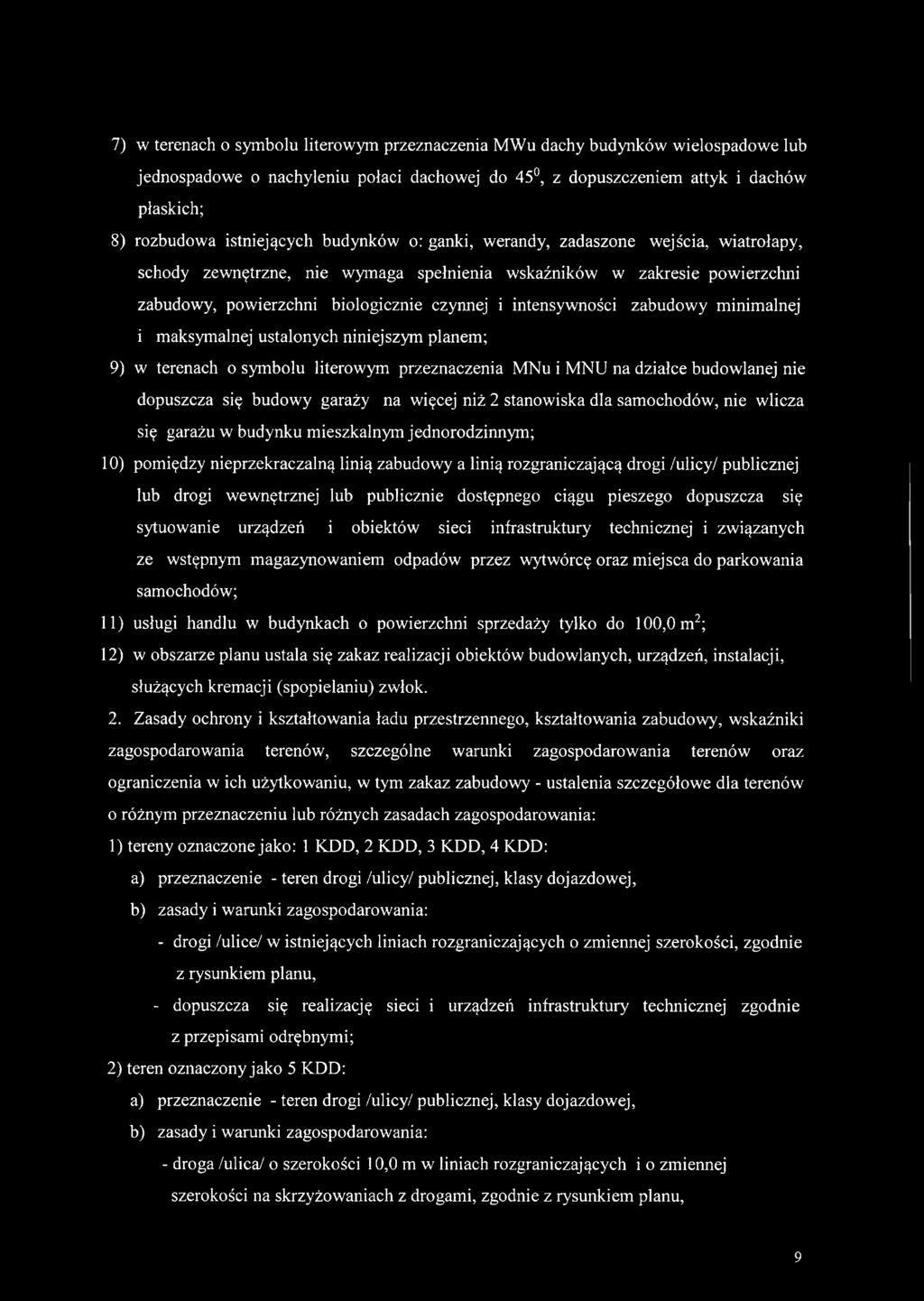 zabudowy minimalnej i maksymalnej ustalonych niniejszym planem; 9) w terenach o symbolu literowym przeznaczenia MNu i MNU na działce budowlanej nie dopuszcza się budowy garaży na więcej niż 2
