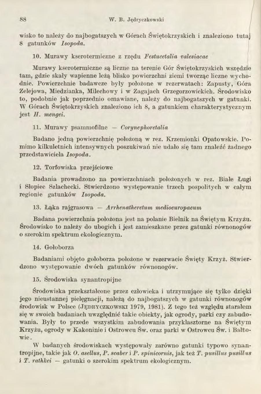 88 W. B. Jędryezkowski wisko to należy do najbogatszych w Górach Świętokrzyskich i znaleziono tutaj 8 gatunków Isopoda. 10.