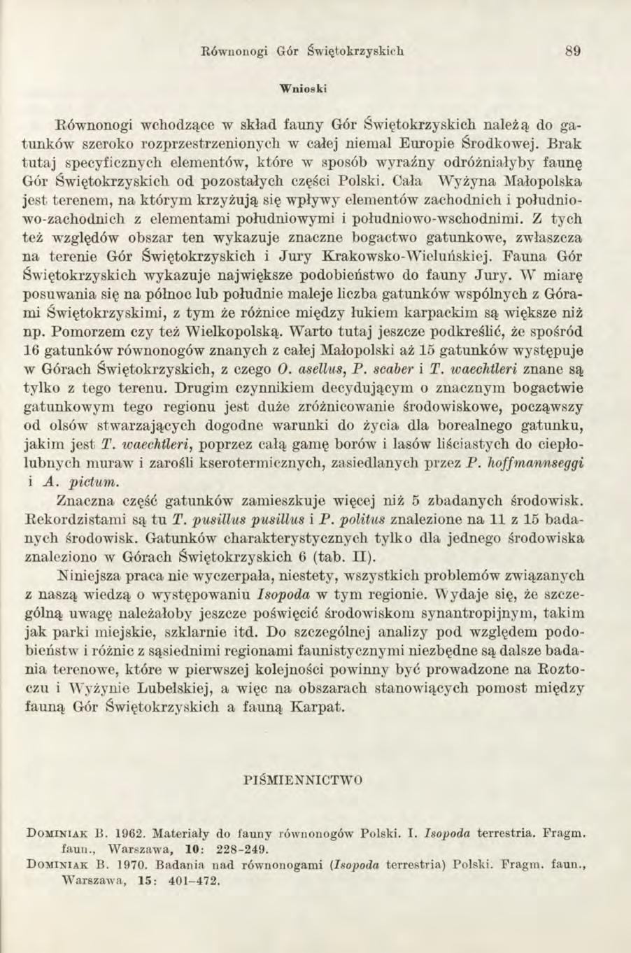 Równonogi Gór Świętokrzyskich 89 Wnioski Równonogi wchodzące w skład fauny Gór Świętokrzyskich należą do gatunków szeroko rozprzestrzenionych w całej niemal Europie Środkowej.