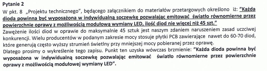 wyjaśnień. Odpowiedź 1 Dla przedmiotowego zadania nie były wykonywane obliczenia fotometryczne. Zamawiający w audycie i w projekcie określił moce opraw i podtrzymuje stawiane wymogi.