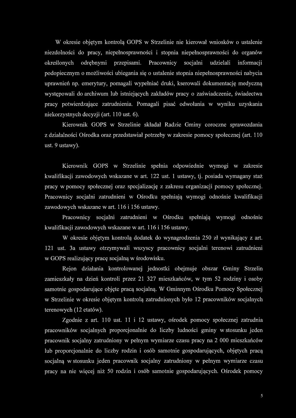 emerytury, pomagali wypełniać druki, kserowali dokumentację medyczną występowali do archiwum lub istniejących zakładów pracy o zaświadczenie, świadectwa pracy potwierdzające zatrudnienia.