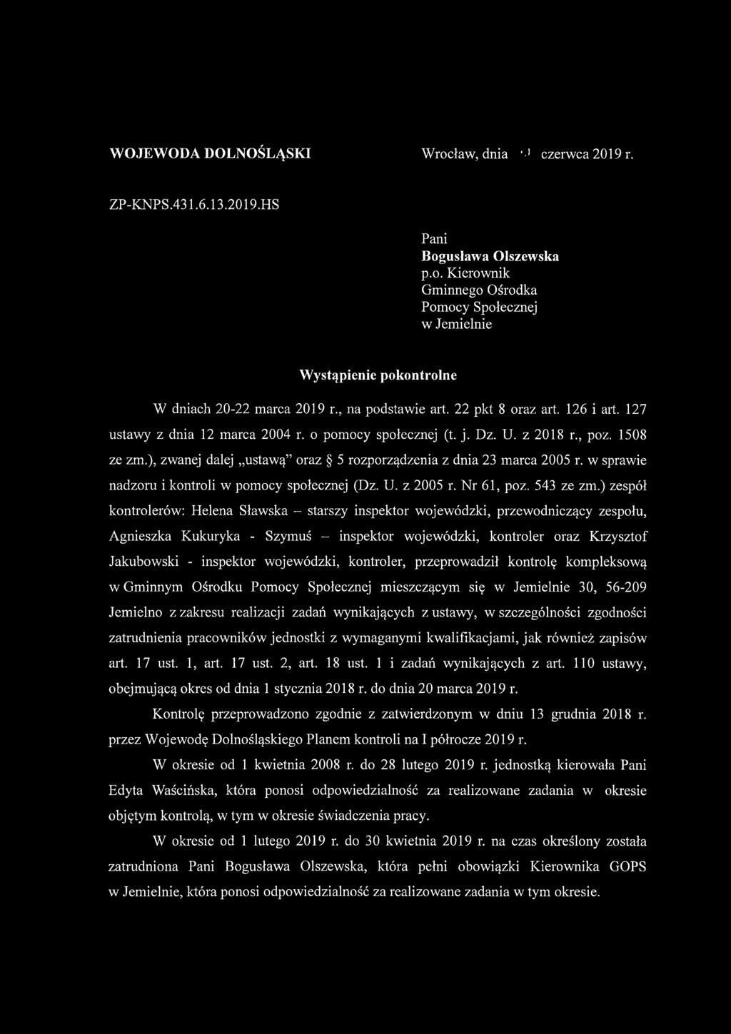 ), zwanej dalej ustawą oraz 5 rozporządzenia z dnia 23 marca 2005 r. w sprawie nadzoru i kontroli w pomocy społecznej (Dz. U. z 2005 r. Nr 61, poz. 543 ze zm.