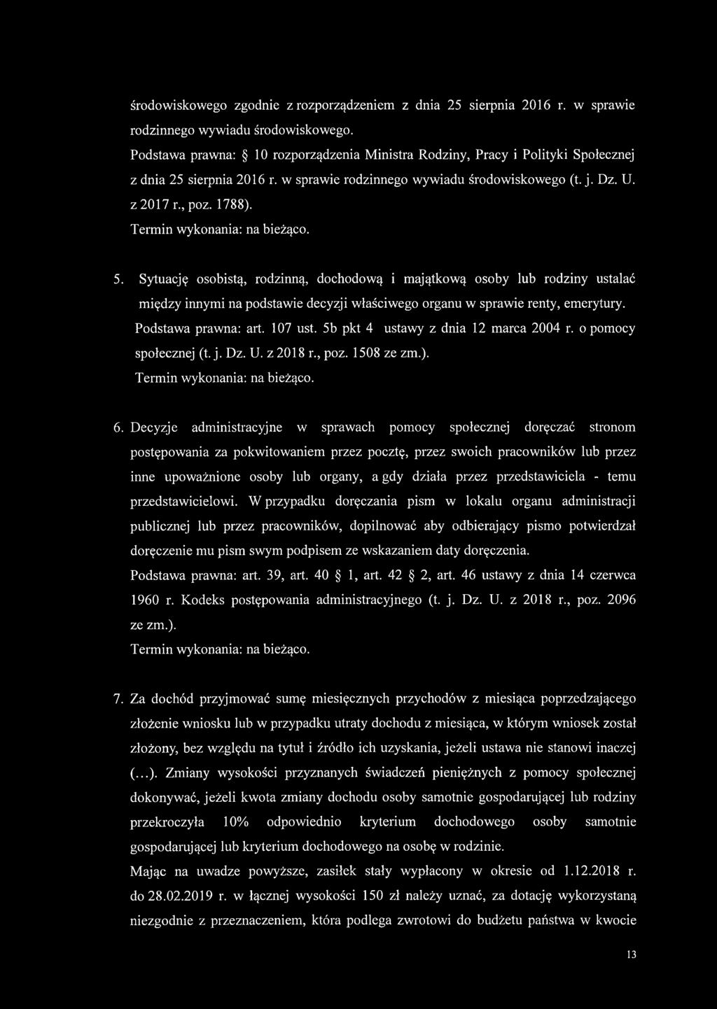 Termin wykonania: na bieżąco. 5. Sytuację osobistą, rodzinną, dochodową i majątkową osoby lub rodziny ustalać między innymi na podstawie decyzji właściwego organu w sprawie renty, emerytury.