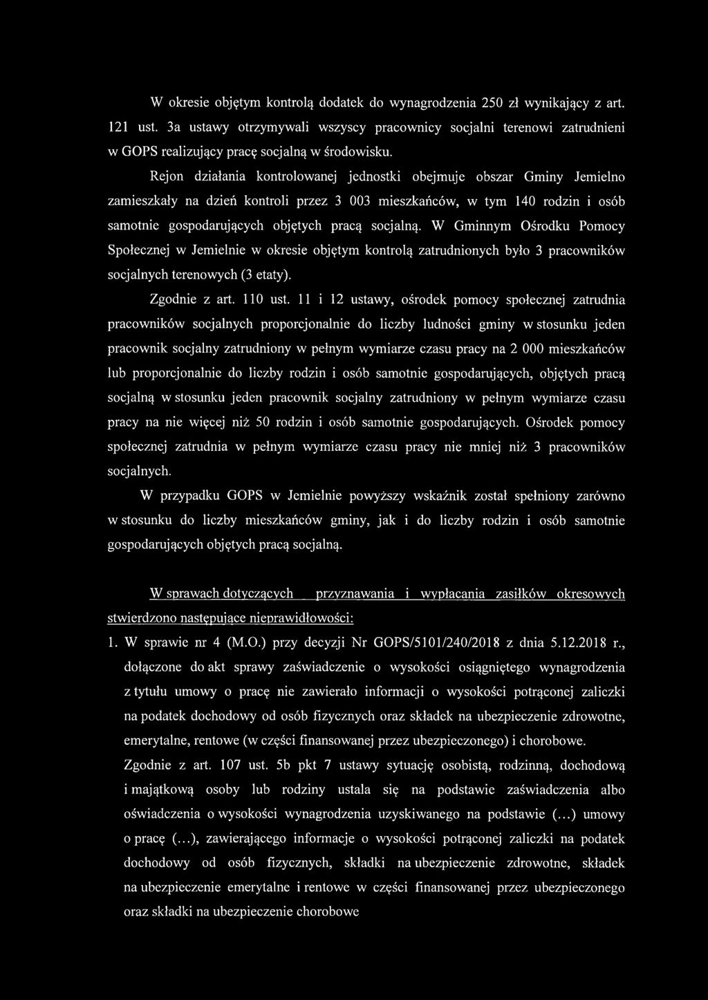 Rejon działania kontrolowanej jednostki obejmuje obszar Gminy Jemielno zamieszkały na dzień kontroli przez 3 003 mieszkańców, w tym 140 rodzin i osób samotnie gospodarujących objętych pracą socjalną.
