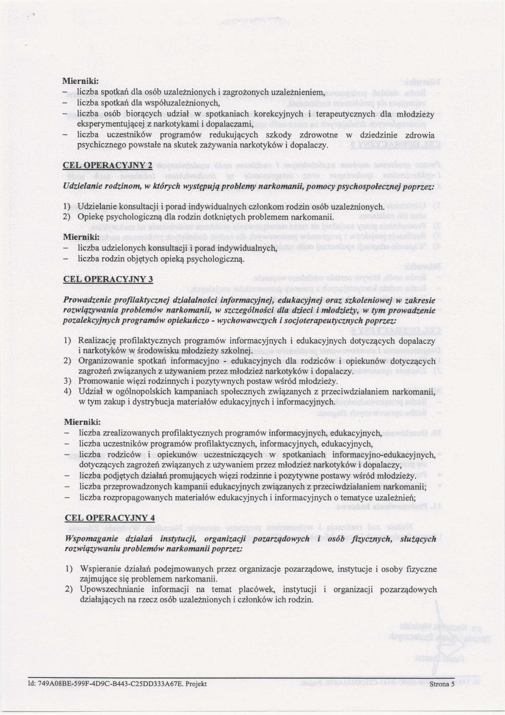 - liczba spotkań dla osób uzależnionych i zagrożonych uzależnieniem, - liczba spotkań dla współuzależnionych, - liczba osób biorących udział w spotkaniach korekcyjnych i terapeutycznych dla młodzieży