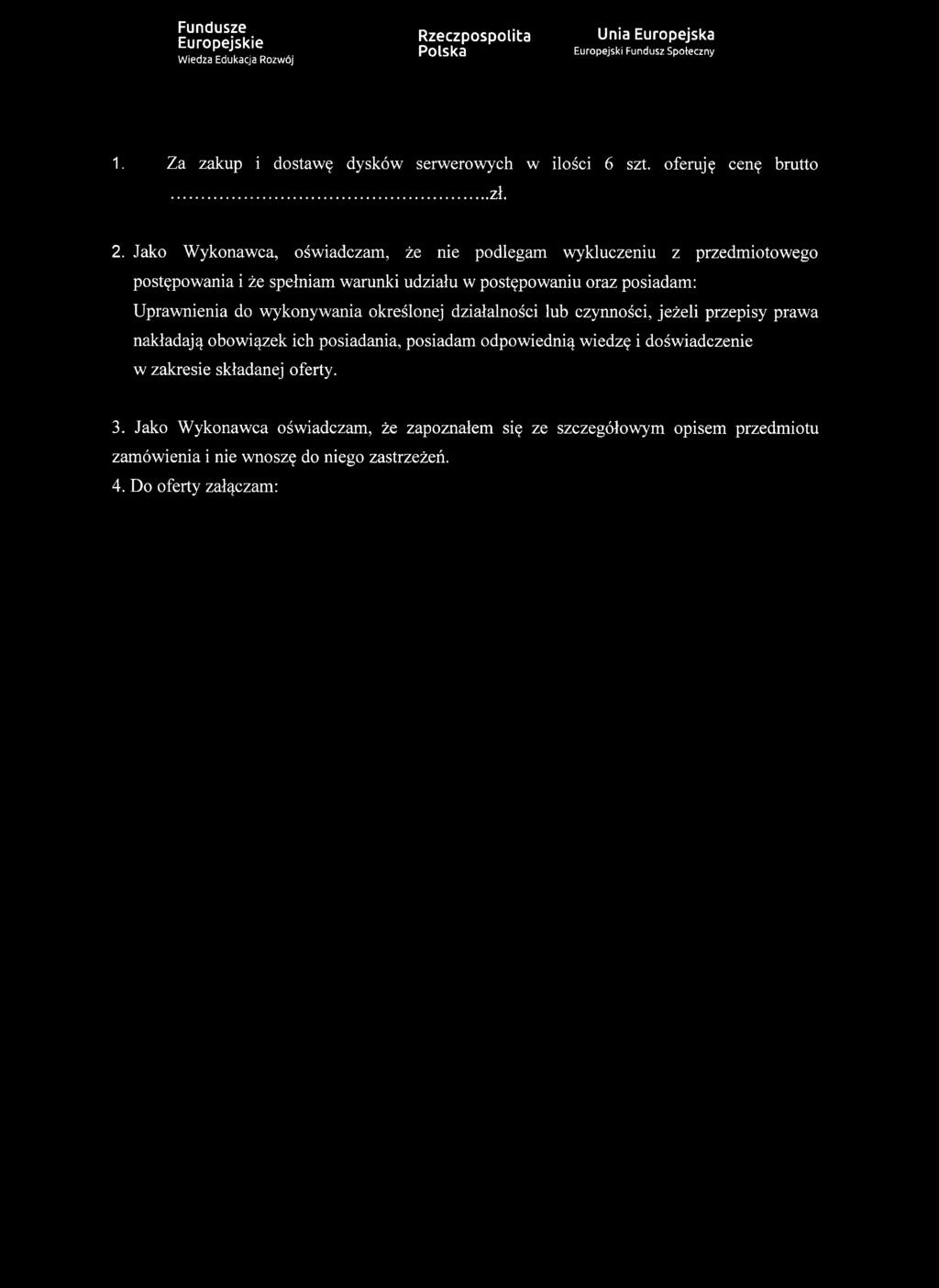 1. Z a z a k u p i d o sta w ę d y s k ó w s e rw e ro w y c h w ilo śc i 6 szt. o fe ru ję c e n ę b ru tto...zł. 2.