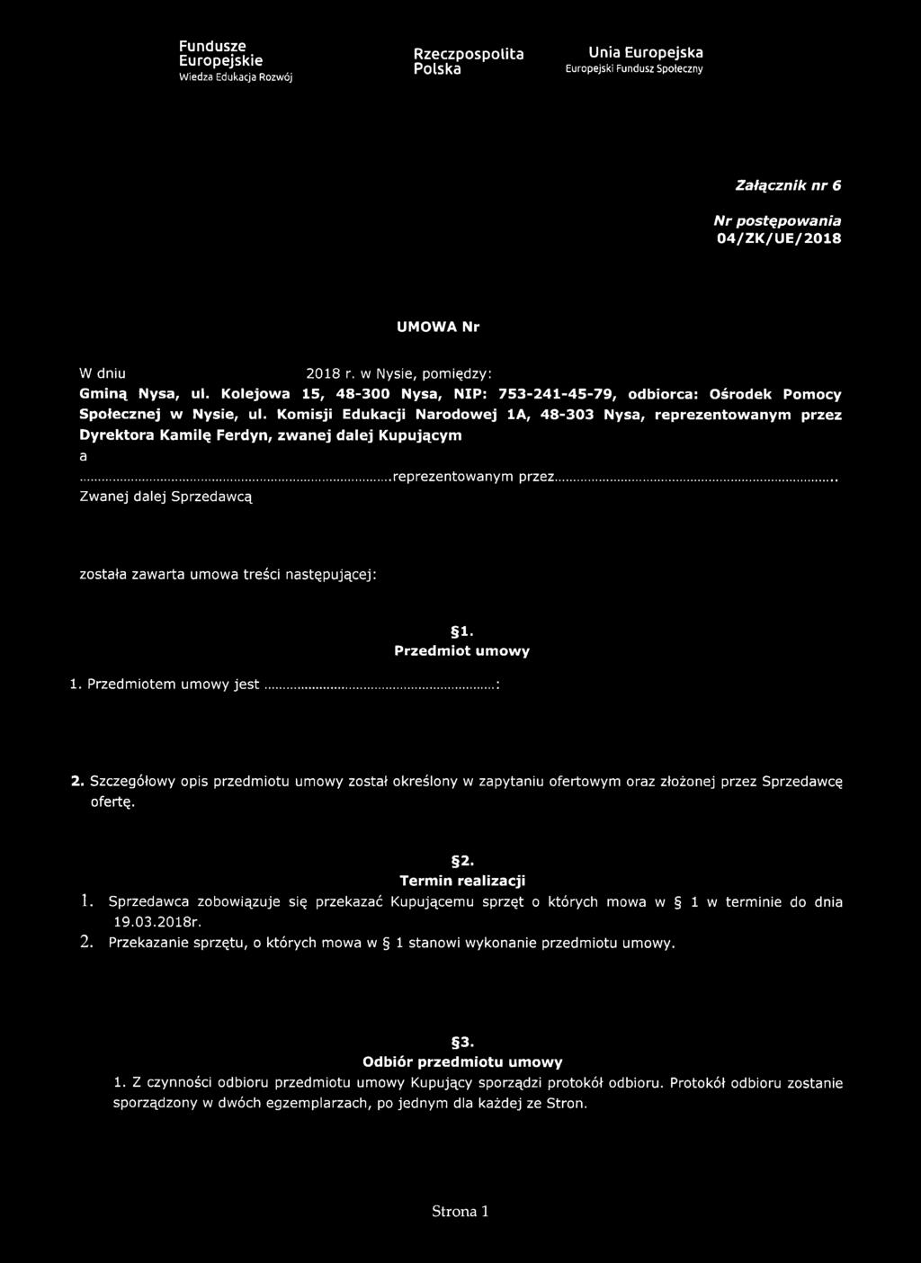 Komisji Edukacji Narodowej 1A, 48-303 Nysa, reprezentowanym przez Dyrektora Kamilę Ferdyn, zwanej dalej Kupującym a reprezentowanym przez Zwanej dalej Sprzedaw cą została zawarta umowa treści