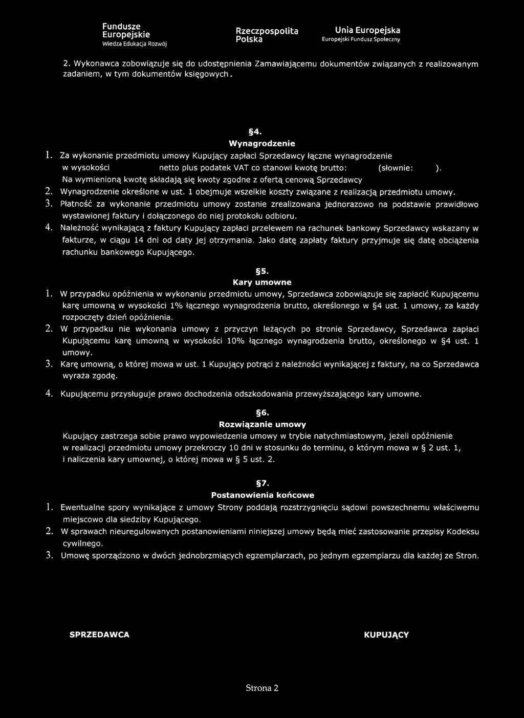 Na wymienioną kwotę składają się kwoty zgodne z ofertą cenową Sprzedawcy 2. Wynagrodzenie określone w ust. 1 obejmuje wszelkie koszty związane z realizacją przedmiotu umowy. 3.