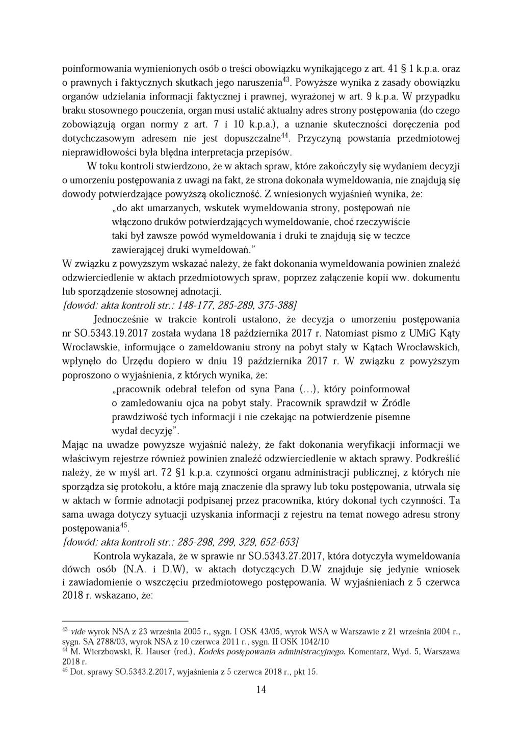 poinformowania wymienionych osób o treści obowiązku wynikającego z art. 41 1 k.p.a. oraz o prawnych i faktycznych skutkach jego naruszenia43.