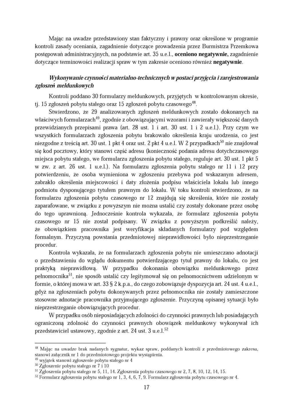 Mając na uwadze przedstawiony stan faktyczny i prawny oraz określone w programie kontroli zasady oceniania, zagadnienie dotyczące prowadzenia przez Burmistrza Przemkowa postępowań administracyjnych,