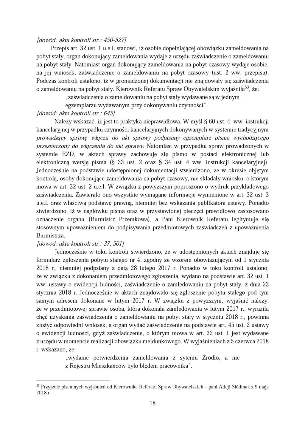 [dowód: akta kontroli str.: 450-527] Przepis art. 32 ust. 1 u.e.l. stanowi, iż osobie dopełniającej obowiązku zameldowania na pobyt stały, organ dokonujący zameldowania wydaje z urzędu zaświadczenie o zameldowaniu na pobyt stały.
