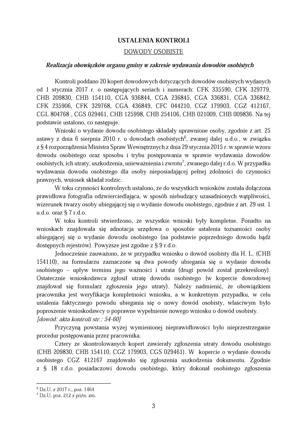 USTALENIA KONTROLI DOWODY OSOBISTE Realizacja obowiązków organu gminy w zakresie wydawania dowodów osobistych Kontroli poddano 20 kopert dowodowych dotyczących dowodów osobistych wydanych od 1