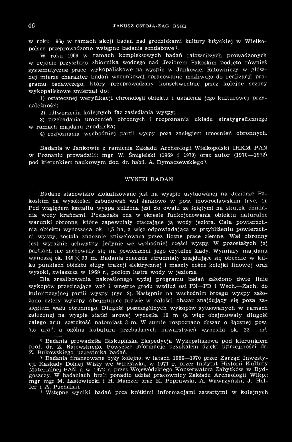 Ratowniczy w głównej mierze charakter badań warunkował opracowanie możliwego do realizacji programu badawczego, który przeprowadzany konsekwentnie przez kolejne sezony wykopaliskowe zmierzał do: 1)