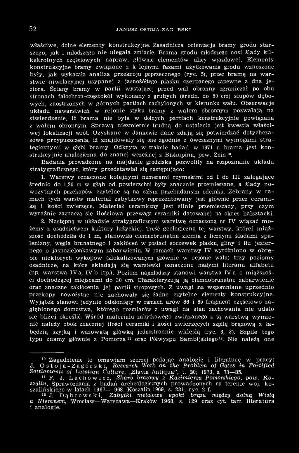 Elementy konstrukcyjne bramy związane z kolejnymi fazami użytkowania grodu wznoszone były, jak wykazała analiza przekroju poprzecznego (ryc.