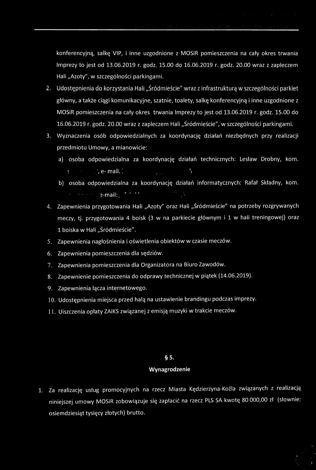 Udostępnienia do korzystania Hali "Śródmieście" wraz z infrastrukturą w szczególności parkiet główny, a także ciągi komunikacyjne, szatnie, toalety, salkę konferencyjną i inne uzgodnione z MOSiR