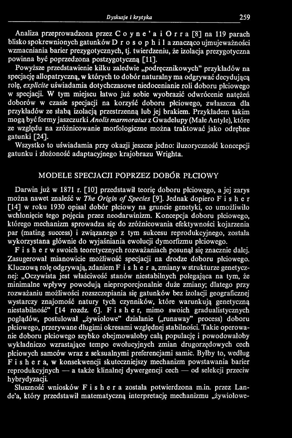 W tym miejscu łatwo już sobie wyobrazić odwrócenie natężeń doborów w czasie specjacji na korzyść doboru płciowego, zwłaszcza dla przykładów ze słabą izolacją przestrzenną lub jej brakiem.