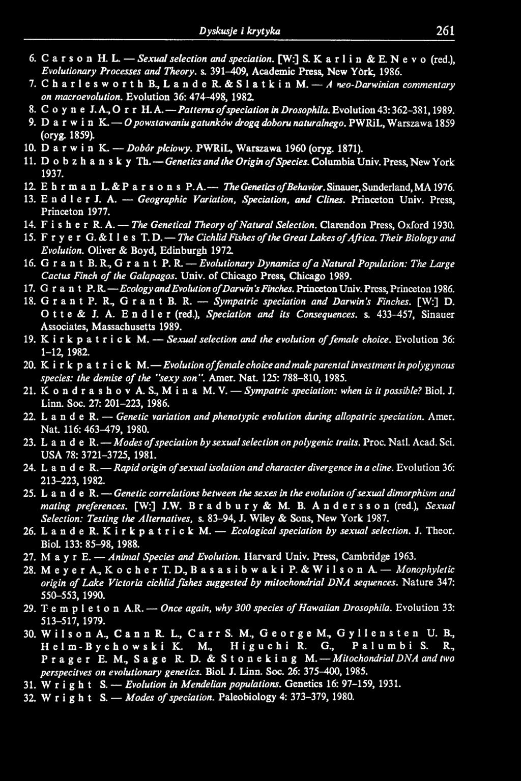 Evolution 43:362-381,1989. 9. Darwin K. O powstawaniu gatunków drogą doboru naturalnego. PWRiL, Warszawa 1859 (oryg. 1859). 10. Darwin K. Dobór płciowy. PWRiL, Warszawa 1960 (oryg. 1871). 11.