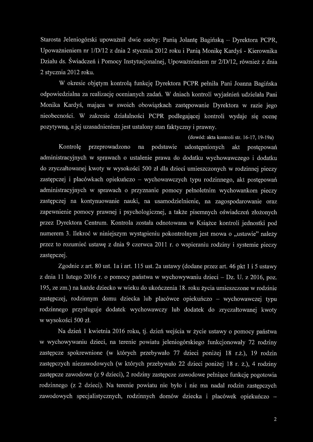 W okresie objętym kontrolą funkcję Dyrektora PCPR pełniła Pani Joanna Bagińska odpowiedzialna za realizację ocenianych zadań.