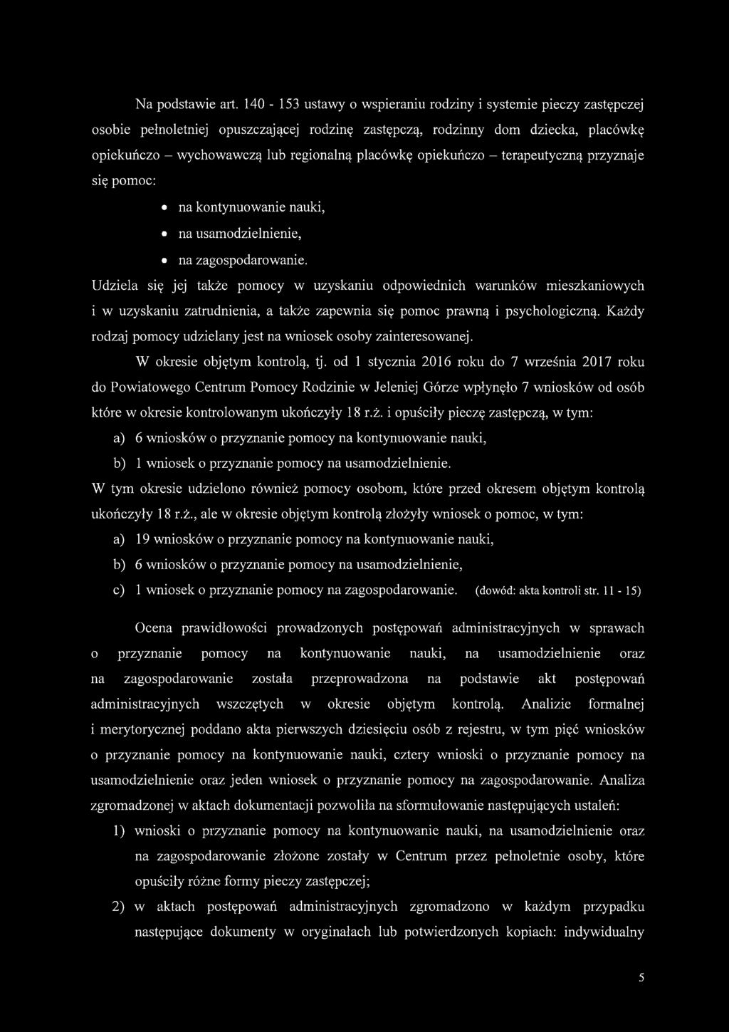 opiekuńczo - terapeutyczną przyznaje się pomoc: na kontynuowanie nauki, na usamodzielnienie, na zagospodarowanie.