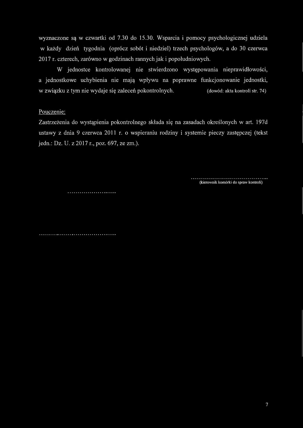 W jednostce kontrolowanej nie stwierdzono występowania nieprawidłowości, a jednostkowe uchybienia nie mają wpływu na poprawne funkcjonowanie jednostki, w związku z tym nie wydaje się